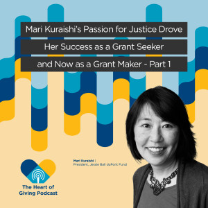 Mari Kuraishi‘s Passion for Justice Drove Her Success as a Grant Seeker and Now as a Grant Maker - Part 1