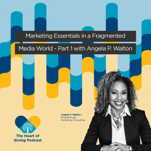 Marketing Essentials in a Fragmented Media World - Part 1 with  Angela P. Walton