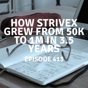 413 | How StriveX Grew from 50k to 1m in 3.5 Years