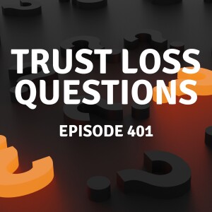 401 | Trust Loss Questions