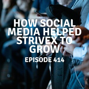 414 | How Social Media Helped StriveX to Grow