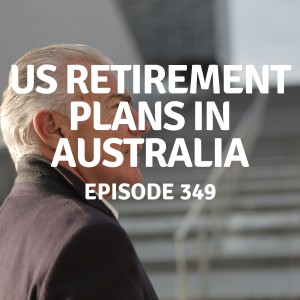 349 | US Retirement Plans in Australia