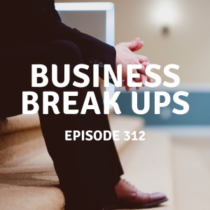 312 | Business Break Ups