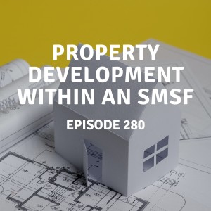 280 | Property Development within an SMSF