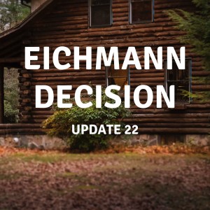 UPDATE 22 | Eichmann Decision