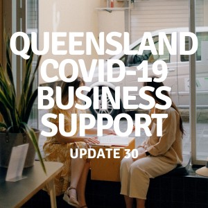 UPDATE 30 | Queensland COVID-19 Business Support