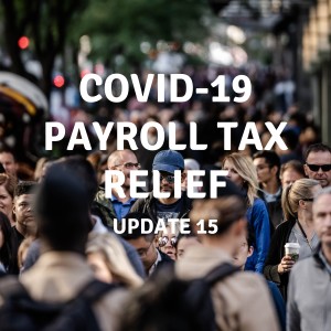 UPDATE 15 | COVID-19 Payroll Tax Relief 