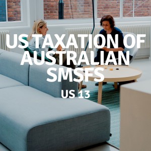 US 13 | US Taxation of Australian SMSFs
