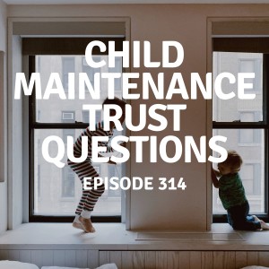 314 | Child Maintenance Trust Questions