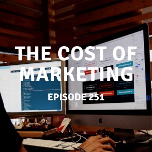 251 | The Cost of Marketing