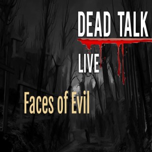 Dead Talk Live: Different Faces of Evil
