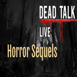 Dead Talk Live: Horror Sequels