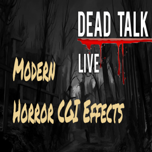 Dead Talk Live: Horror CGI Effects