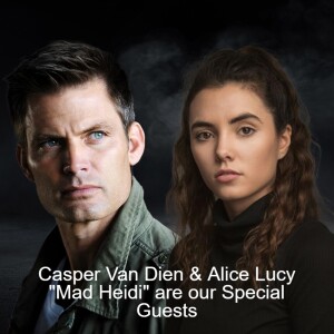 Casper Van Dien & Alice Lucy ”Mad Heidi” are our Special Guests