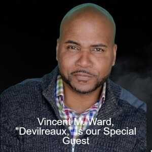 Vincent M. Ward, ”Devilreaux,” is our Special Guest