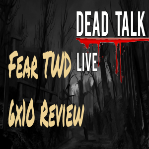 Fear The Walking Dead 6x10 Recap