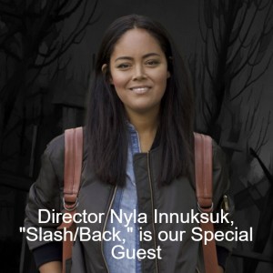 Director Nyla Innuksuk, ”Slash/Back,” is our Special Guest