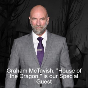 Graham McTavish, ”House of the Dragon,” is our Special Guest