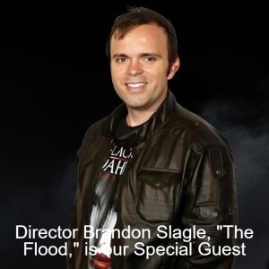 Director Brandon Slagle, ”The Flood,” is our Special Guest