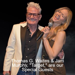 Thomas G. Waites & Jam Murphy, ”Target,” are our Special Guests