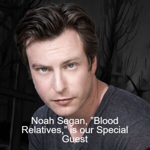 Noah Segan, ”Blood Relatives,” is our Special Guest