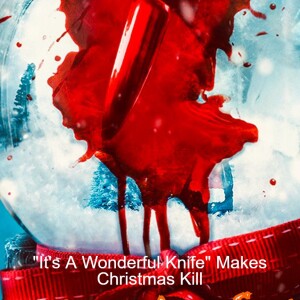 ”It’s A Wonderful Knife” Makes Christmas Kill