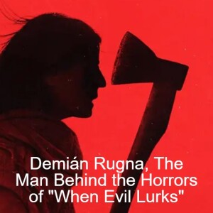 Demián Rugna, The Man Behind the Horrors of ”When Evil Lurks”
