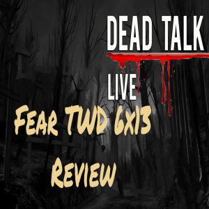 Fear The Walking Dead 6x13 Review