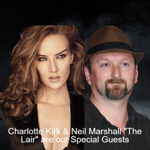 Charlotte Kirk & Neil Marshall ”The Lair” are our Special Guests