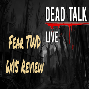 Fear The Walking Dead 6x15 Review