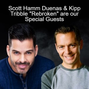 Scott Hamm Duenas & Kipp Tribble ”Rebroken” are our Special Guests