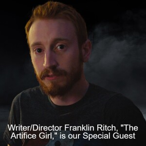 Writer/Director Franklin Ritch, ”The Artifice Girl,” is our Special Guest