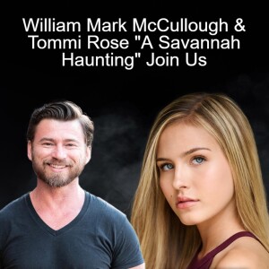 William Mark McCullough & Tommi Rose ”A Savannah Haunting” Join Us