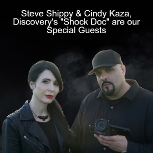 Steve Shippy & Cindy Kaza, Discovery’s ”Shock Doc” are our Special Guests
