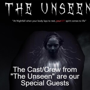 The Cast/Crew from ”The Unseen” are our Special Guests