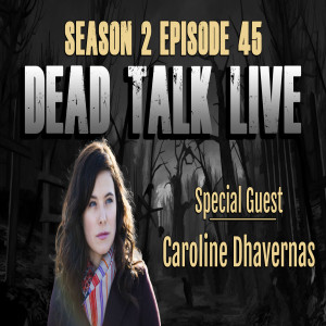 Dead Talk Live: Caroline Dhavernas is our Special Guest