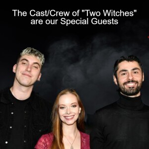The Cast/Crew of ”Two Witches” are our Special Guests
