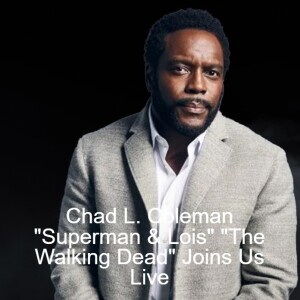 Chad L. Coleman ”Superman & Lois” ”The Walking Dead” Joins Us Live