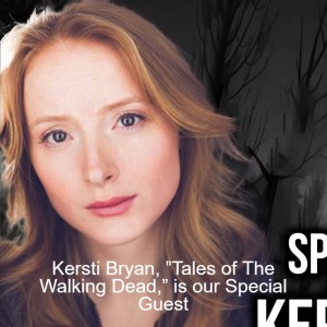 Kersti Bryan, ”Tales of The Walking Dead,” is our Special Guest