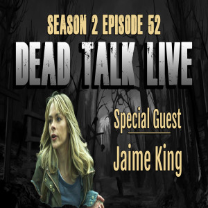 Dead Talk Live: Jaime King is our Special Guest