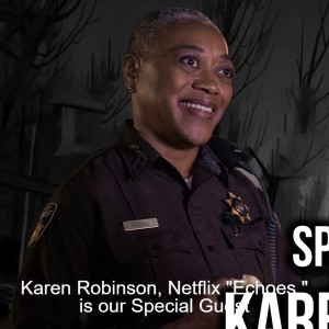 Karen Robinson, Netflix ”Echoes,” is our Special Guest