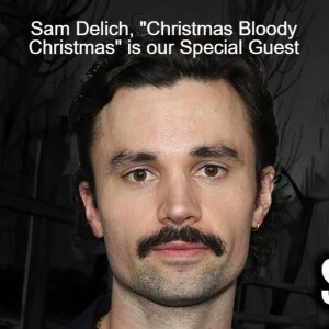 Sam Delich, ”Christmas Bloody Christmas” is our Special Guest
