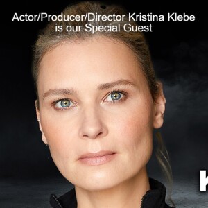 Actor/Producer/Director Kristina Klebe is our Special Guest