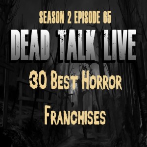Dead Talk Live: 30 Best Horror Franchises