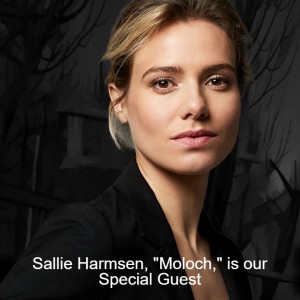 Sallie Harmsen, ”Moloch,” is our Special Guest