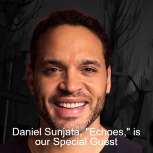 Daniel Sunjata, ”Echoes,” is our Special Guest