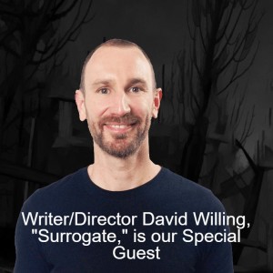 Writer/Director David Willing, ”Surrogate,” is our Special Guest