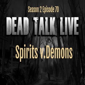 Dead Talk Live: Spirits v. Demons