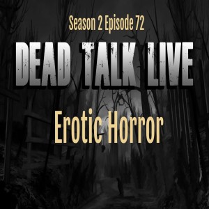 Dead Talk Live: Erotic Horror - Audio Only