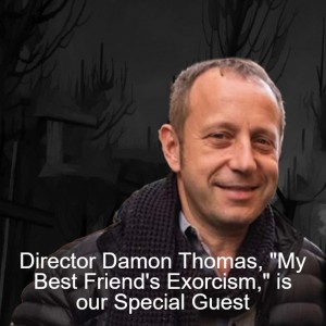 Director Damon Thomas, ”My Best Friend’s Exorcism,” is our Special Guest